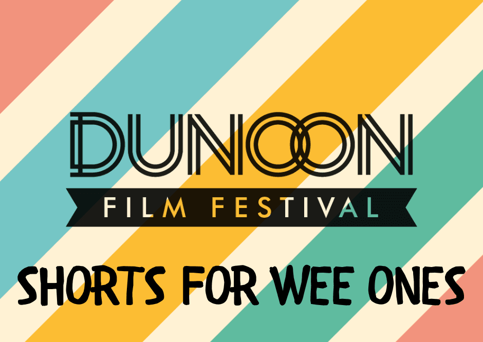 Dunoon Film Festival Shorts for Wee Ones